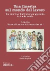 Una finestra sul mondo del lavoro. The labor law that helps young people, in simple words libro di Bonato R. (cur.) Campini F. (cur.)