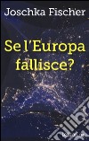 Se l'Europa fallisce? libro