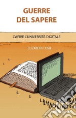 Guerre del sapere. Capire l'università digitale libro