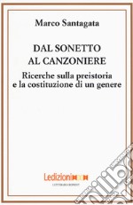 Dal sonetto al canzoniere. Ricerche sulla preistoria e la costituzione di un genere libro