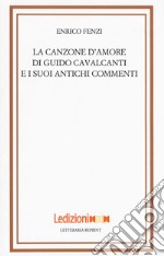 La canzone d'amore di Guido Cavalcanti e i suoi antichi commenti libro