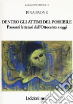 Dentro gli attimi del possibile. Passanti letterari dall'Ottocento a oggi libro