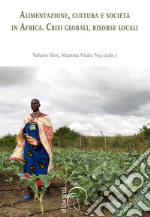 Alimentazione, cultura e società in Africa. Crisi globale, risorse locali