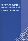 Il testo e l'opera. Studi in ricordo di Franco Brioschi libro
