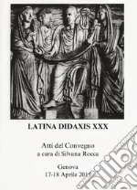 Latina didaxis. Atti del Convegno. Vol. 30: Gli stati generali del latino. Il latino nella ricerca, nella formazione, nella tradizione europea