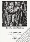 Latina didaxis. Atti del Convegno. Vol. 30: Gli stati generali del latino. Il latino nella ricerca, nella formazione, nella tradizione europea libro