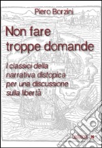 Non fare troppe domande. I classici della narrativa distopica per una discussione sulla libertà libro