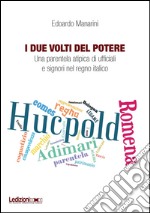 I due volti del potere. Una parentela atipica di ufficiali e signori nel regno italico libro