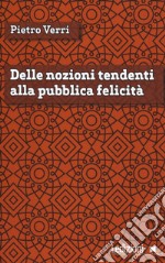 Delle nozioni tendenti alla pubblica felicità libro