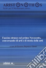 Aristonothos. Scritti sul Mediterraneo (2016). Vol. 11: Fascino etrusco nel primo Novecento, conversando di arti e di storia delle arti. Atti del Convegno (Milano, 7 ottobre 2015) libro