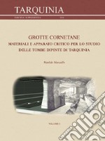 Grotte Cornetane. Materiali e apparato critico per lo studio delle tombe dipinte di Tarquinia libro