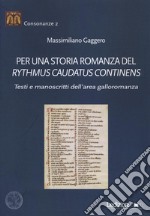 Per una storia romanza del «Rythmus Caudatus Continens». Testi e manoscritti dell'area galloromanza libro