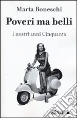 Poveri ma belli. I nostri anni Cinquanta libro