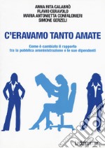 C'eravamo tanto amate. Come è cambiato il rapporto tra la pubblica amministrazione e le sue dipendenti libro