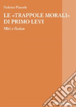 Le «trappole morali» di Primo Levi. Miti e fiction libro