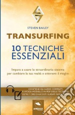 Transurfing. 10 tecniche essenziali. Impara a usare lo straordinario sistema per cambiare la tua realtà e ottenere il meglio libro