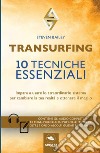 Transurfing. 10 tecniche essenziali. Impara a usare lo straordinario sistema per cambiare la tua realtà e ottenere il meglio libro