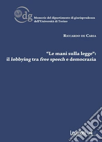 «Le mani sulla legge»: il lobbying tra free speech e democrazia libro