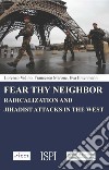 Fear thy neighbor. Radicalization and jihadist attacks in the West libro di Vidino Lorenzo Marone Francesco Entenmann Eva