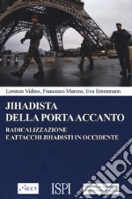 Jihadista della porta accanto. Radicalizzazione e attacchi jihadisti in Occidente