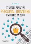 Strategie per il tuo personal branding partendo da zero libro