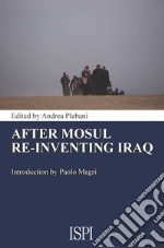 After Mosul. Re-inventing Iraq libro