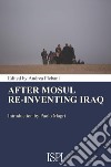 After Mosul. Re-inventing Iraq libro