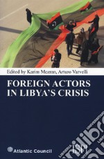 Foreign actors in Libya's crisis libro