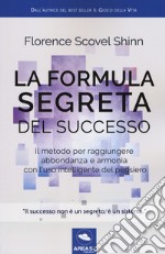 La formula segreta del successo. Il metodo per raggiungere abbondanza e armonia con l'uso intelligente del pensiero libro