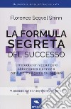 La formula segreta del successo. Il metodo per raggiungere abbondanza e armonia con l'uso intelligente del pensiero libro