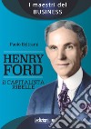 Henry Ford. Il capitalista ribelle libro