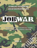 Job war. Strategie e tattiche di ricerca del lavoro nella sfida tra Millennial e Over 40