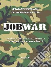 Job war. Strategie e tattiche di ricerca del lavoro nella sfida tra Millennial e Over 40 libro