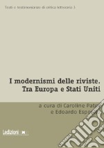 I modernismi delle riviste. Tra Europa e Stati Uniti libro