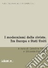 I modernismi delle riviste. Tra Europa e Stati Uniti libro