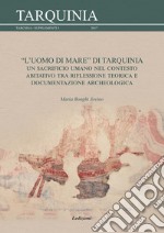 L'uomo di mare di Tarquinia. Un sacrificio umano nel contesto abitativo tra riflessione teorica e documentazione archeologica libro