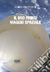 Il mio primo viaggio spaziale libro