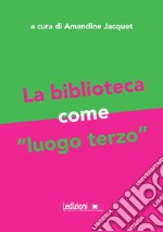 La biblioteca come «luogo terzo» libro