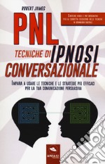 PNL. Tecniche di ipnosi conversazionale. Impara a usare le tecniche e le strategie più efficaci per la tua comunicazione persuasiva. Con Contenuto digitale per download e accesso on line libro