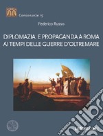 Diplomazia e propaganda a Roma ai tempi delle guerre d'oltremare libro