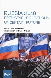 Russia 2018. Predictable elections, uncertain future libro