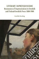 Literary impressionisms. Resonances of Impressionism in Swedish and Finland-Swedish prose 1880-1900 libro