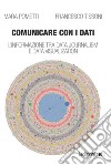 Comunicare con i dati. L'informazione tra data journalism e data visualization libro