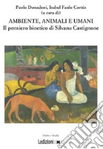 Ambiente, animali e umani. Il pensiero bioetico di Silvana Castignone libro