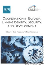 Cooperation in Eurasia. Linking identity, security, and development