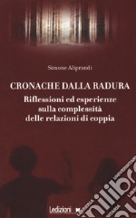 Cronache dalla radura. Riflessioni ed esperienze sulla complessità delle relazioni di coppia libro