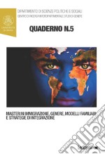 Quaderni del master in immigrazione, genere, modelli familiari e strategie di integrazione. Vol. 5 libro