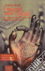 I segreti dello yoga. Pranayama, Kundalini, levitazione, corpo astrale, vita eterna. Con e-book libro