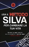 Usa il metodo silva per cambiare la tua vita libro