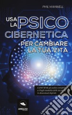 Usa la psicocibernetica per cambiare la tua vita libro